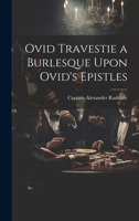 Ovid Travestie a Burlesque Upon Ovid's Epistles 1022124005 Book Cover