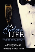 A Butler's Life: Scenes from the Other Side of the Silver Salver 0595165192 Book Cover