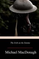 The Irish On The Somme: Being The Second Series Of The Irish At The Front (1916) 1514196646 Book Cover