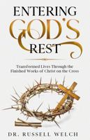 Entering God's Rest: Transformed Lives Through the Finished Works of Christ on the Cross 1964155010 Book Cover