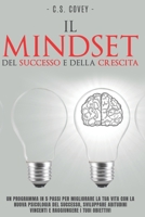 Il mindset del successo e della crescita: Un programma in 5 passi per migliorare la tua vita con la nuova psicologia del successo, sviluppare abitudini vincenti e raggiungere i tuoi obiettivi null Book Cover