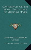 Conferences On The Moral Philosophy Of Medicine 0548704015 Book Cover