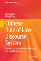 Chinese Rule of Law Discourse System: Theoretical Basis, Innovative Pathways, and Global Governance (Understanding China) 9819562597 Book Cover
