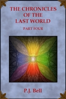 The Chronicles of the Last World: Part Four B0B92CH3FS Book Cover