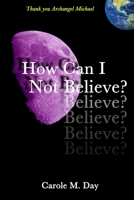 How Can I Not Believe? B08F6TGQ8K Book Cover