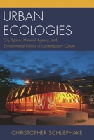 Urban Ecologies: City Space, Material Agency, and Environmental Politics in Contemporary Culture 0739195778 Book Cover