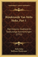 Rijmkronijk Van Melis Stoke, Part 1: Met Historie- Oudheid-En Taalkundige Aanmerkingen 116621138X Book Cover