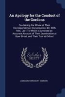 An Apology for the Conduct of the Gordons: Containing the Whole of Their Correspondence, Conversation, &C. With Mrs. Lee 1275083390 Book Cover