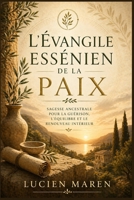 L'Évangile essénien de la paix: Sagesse ancestrale pour la guérison, l'équilibre et le renouveau intérieur (French Edition) B0GY8C481R Book Cover