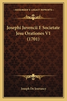 Josephi Juvencii E Societate Jesu Orationes V1 (1701) 116618563X Book Cover