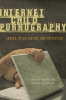 Internet Child Pornography: Causes, Investigation, and Prevention 0313381798 Book Cover