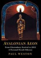 Avalonian Aeon: From Glastonbury Festival to 2012. a Personal Occult Odyssey by Weston, Paul (2010) Paperback 0955769620 Book Cover