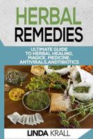 Herbal Remedies: The Ultimate Guide to Herbal Healing, Magic, Medicine, Antivirals, and Antibiotics 1537031759 Book Cover
