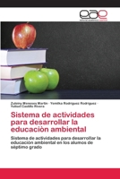 Sistema de actividades para desarrollar la educaciòn ambiental: Sistema de actividades para desarrollar la educaciòn ambiental en los alumos de séptimo grado 6200374147 Book Cover