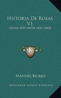 Historia De Rosas V1: Desde 1810 Hasta 1832 (1868) 1160119198 Book Cover