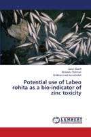 Potential use of Labeo rohita as a bio-indicator of zinc toxicity 3659527254 Book Cover