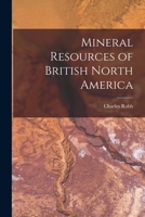 Mineral Resources of British North America [microform] 1015320384 Book Cover