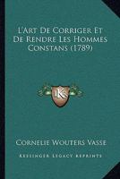 L'Art De Corriger Et De Rendre Les Hommes Constans (1789) 1144501946 Book Cover