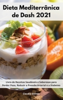 Dieta Mediterr�nica de Dash 2021: Livro de Receitas Saud�veis e Saborosas para Perder Peso, Reduzir a Press�o Arterial e a Diabetes. Dash Diet Cookbook 1802554904 Book Cover