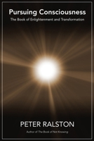 Pursuing Consciousness: The Book of Enlightenment and Transformation B0F6PY7FNH Book Cover