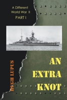 An Extra Knot: Part I (A Different World War) B0948GNLP6 Book Cover
