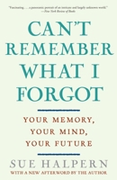 Can't Remember What I Forgot: The Good News from the Front Lines of Memory Research 0307406741 Book Cover