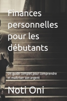 Finances personnelles pour les débutants: Un guide complet pour comprendre et maîtriser son argent B0BW3858DD Book Cover