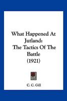 What Happened At Jutland: The Tactics Of The Battle 1120955033 Book Cover