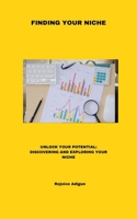 Finding Your Niche: Unlock Your Potential: Discovering and Exploring Your Niche B0BTGKRW86 Book Cover