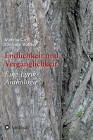 Endlichkeit und Verg?nglichkeit: Eine Lyrik-Anthologie 3347001052 Book Cover