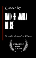 Quotes by Rainer Maria Rilke: The complete collection of over 200 quotes B0863V37RL Book Cover