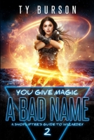 You Give Magic a Bad Name: A Shoplifter's Guide to Wizardry: Book 2 194770981X Book Cover