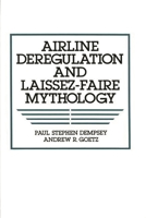 Airline Deregulation and Laissez-Faire Mythology 0899306934 Book Cover