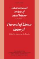 The End of Labour History? (International Review of Social History Supplements) 0521467233 Book Cover