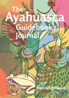 The Ayahuasca Guidebook and Journal 1991083297 Book Cover