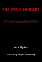 The Wolf Mindset: Sharpening the Edge Within B0FV8QHZNT Book Cover