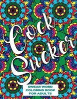 Cocksucker Swear Word Coloring Book for Adults: swear word coloring book for adults stress relieving designs 8.5" X 11" Mandala Designs 54 Pages 1088940919 Book Cover