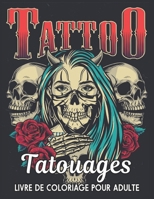 Tatouages Livre de Coloriage pour Adulte: Un Livre de Coloriage pour Adultes, Cadeau Incroyable pour les amateurs de tatouage 50 tatouages unilatéraux ... les hommes et les femmes (French Edition) B08HQ6CXW9 Book Cover