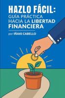 HAZLO FACIL: guia practica hacia la libertad financiera B0FR36MNQG Book Cover