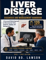 LIVER DISEASE DIAGNOSIS AND MANAGEMENT HANDBOOK: A Structured Clinical Approach to Abnormal Liver Tests, Diagnosis, Staging, and Management B0HF44SJF3 Book Cover