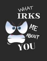 What Irks Me About You - Let It All Out: Stress Relief - Anger management - Expressive Therapies - Valentines Gift - Stress Relief Gifts B0841FXWQP Book Cover
