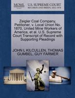 Zeigler Coal Company, Petitioner, v. Local Union No. 1870, United Mine Workers of America, et al. U.S. Supreme Court Transcript of Record with Supporting Pleadings 1270689134 Book Cover