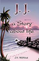 J. J. a Story about Life 0615428118 Book Cover