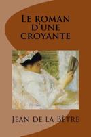 Le Roman D'Une Croyante: Roman 1974475093 Book Cover