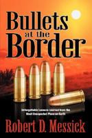 Bullets at the Border: Unforgettable Lessons Learned from the Most Unexpected Place on Earth 1932503714 Book Cover