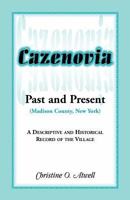 Cazenovia Past and Present (Madison County, New York): A Descriptive and Historical Record of the Village 1585498424 Book Cover