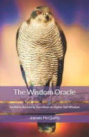 The Wisdom Oracle: An Aid to Accessing Your Inner or Higher Self Wisdom 1490431691 Book Cover
