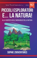 Piccoli Esploratori e... la Natura!: Alla scoperta delle meraviglie della natura. Libro per bambini. (Italian Edition) B0CKDMB263 Book Cover