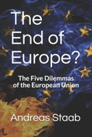The End of Europe? the Five Dilemmas of the European Union 1676288805 Book Cover