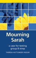 Mourning Sarah: A Case for Testing Group B Strep (Patient Narratives Series) 1846192641 Book Cover